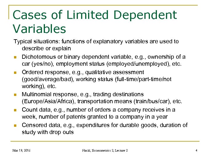Cases of Limited Dependent Variables Typical situations: functions of explanatory variables are used to