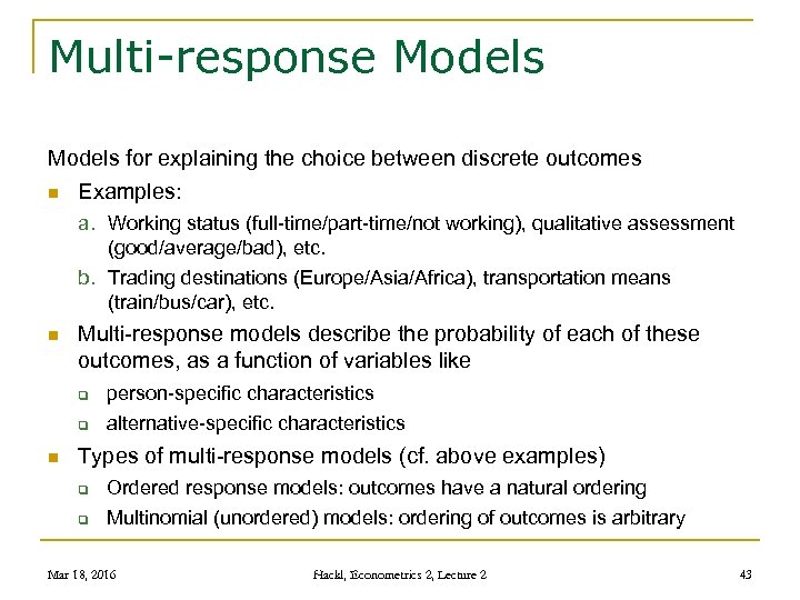 Multi-response Models for explaining the choice between discrete outcomes n Examples: a. Working status