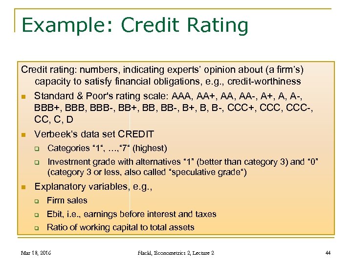 Example: Credit Rating Credit rating: numbers, indicating experts’ opinion about (a firm’s) capacity to
