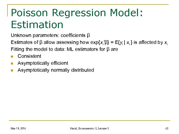 Poisson Regression Model: Estimation Unknown parameters: coefficients β Estimates of β allow assessing how