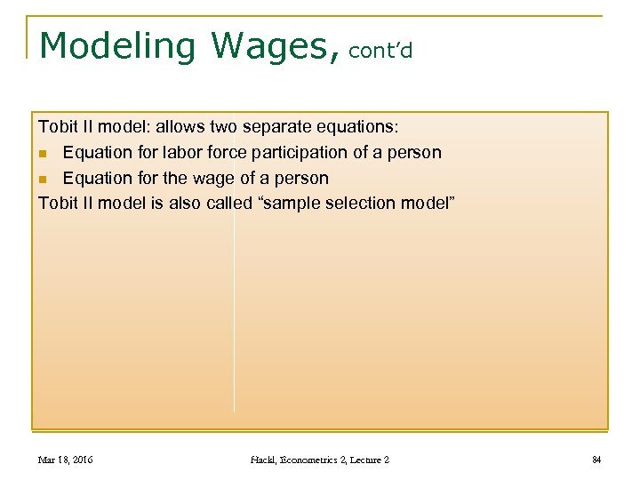 Modeling Wages, cont’d Tobit II model: allows two separate equations: n Equation for labor