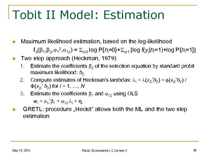 Tobit II Model: Estimation n n Maximum likelihood estimation, based on the log-likelihood ℓ