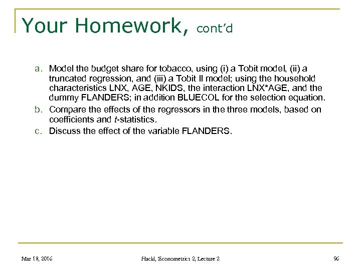 Your Homework, cont’d a. Model the budget share for tobacco, using (i) a Tobit