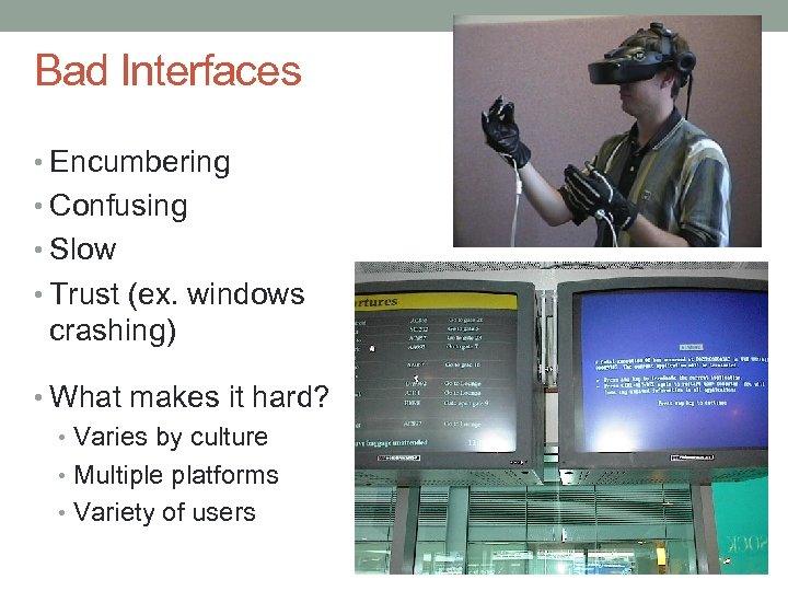 Bad Interfaces • Encumbering • Confusing • Slow • Trust (ex. windows crashing) •