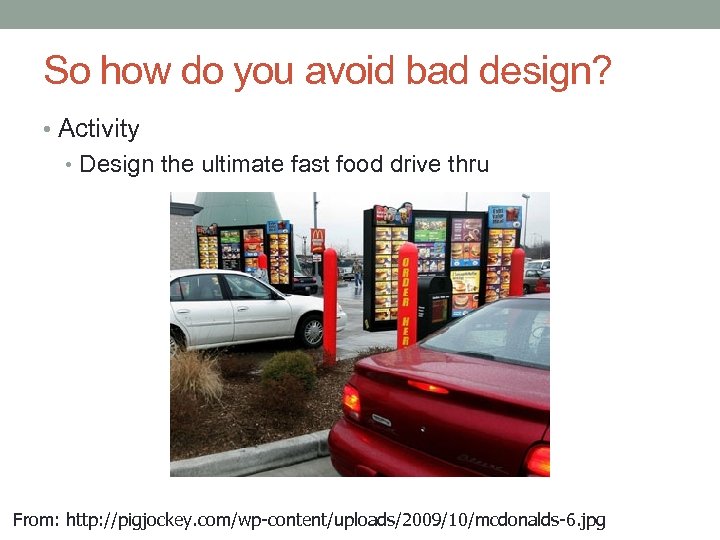 So how do you avoid bad design? • Activity • Design the ultimate fast