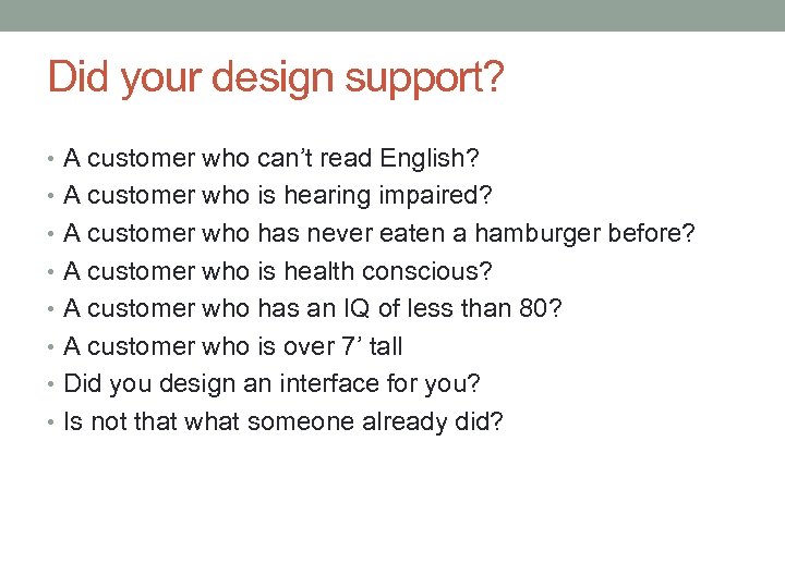 Did your design support? • A customer who can’t read English? • A customer