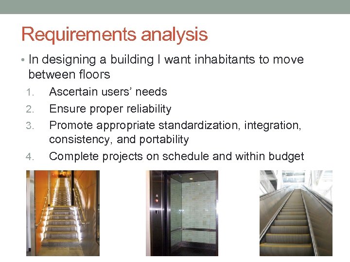 Requirements analysis • In designing a building I want inhabitants to move between floors