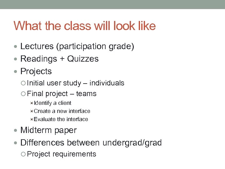 What the class will look like Lectures (participation grade) Readings + Quizzes Projects Initial