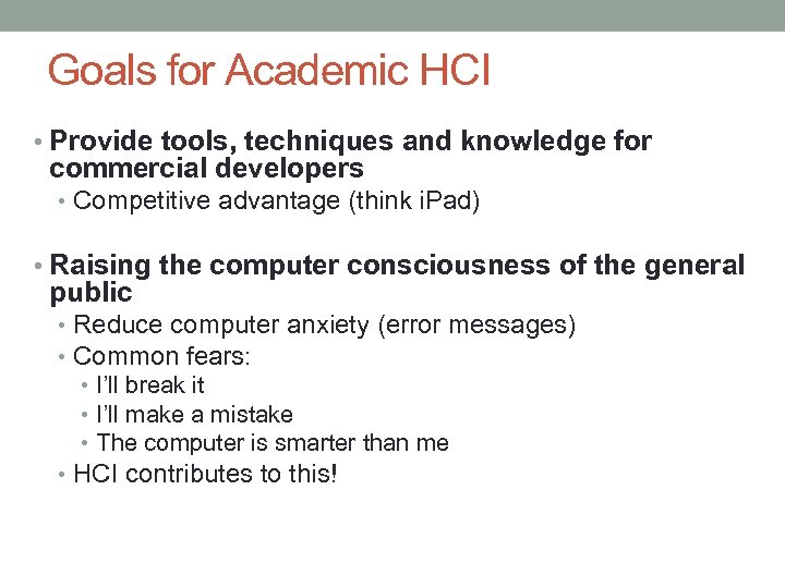 Goals for Academic HCI • Provide tools, techniques and knowledge for commercial developers •