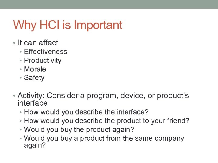 Why HCI is Important • It can affect • • Effectiveness Productivity Morale Safety