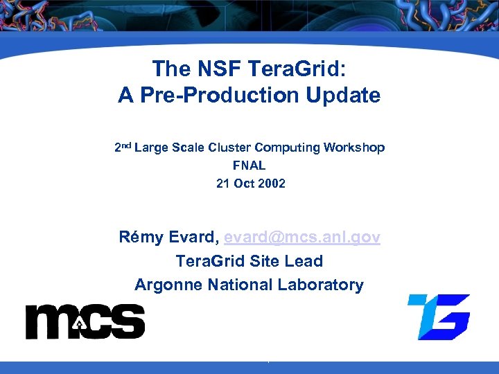 The NSF Tera. Grid: A Pre-Production Update 2 nd Large Scale Cluster Computing Workshop