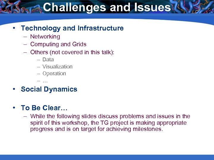 Challenges and Issues • Technology and Infrastructure – Networking – Computing and Grids –