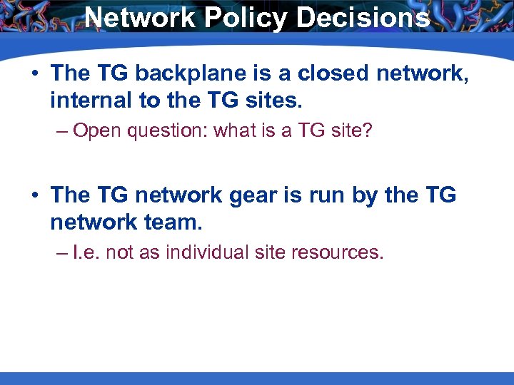 Network Policy Decisions • The TG backplane is a closed network, internal to the
