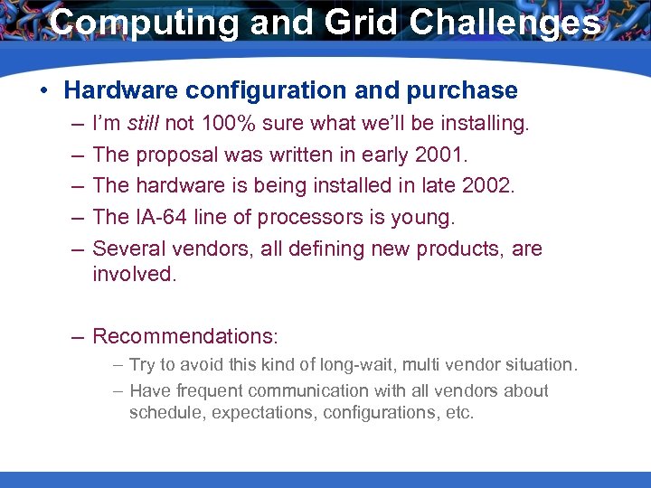 Computing and Grid Challenges • Hardware configuration and purchase – – – I’m still