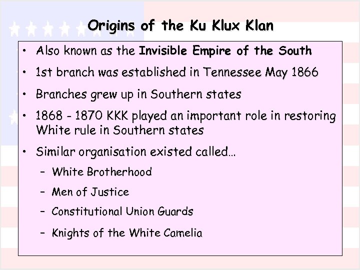 Origins of the Ku Klux Klan • Also known as the Invisible Empire of