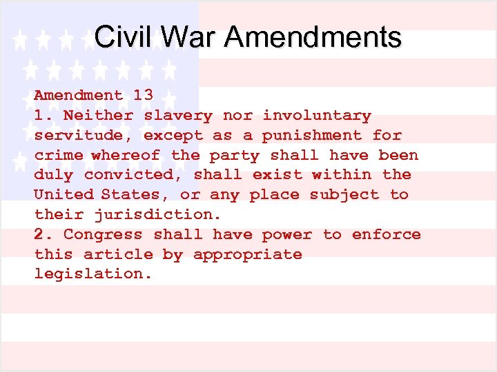 Civil War Amendments Amendment 13 1. Neither slavery nor involuntary servitude, except as a