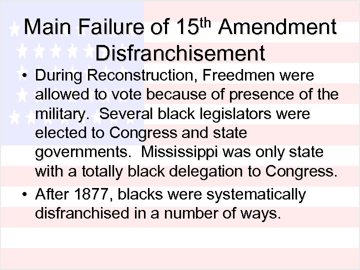 th Amendment Main Failure of 15 Disfranchisement • During Reconstruction, Freedmen were allowed to