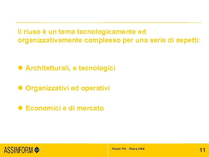 Il riuso nell’e-Government Il riuso è un tema tecnologicamente ed organizzativamente complesso per una