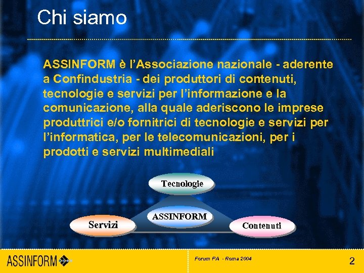Chi siamo ASSINFORM è l’Associazione nazionale - aderente a Confindustria - dei produttori di