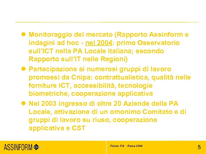 Principali attività Area PA/e. Government l Monitoraggio del mercato (Rapporto Assinform e indagini ad