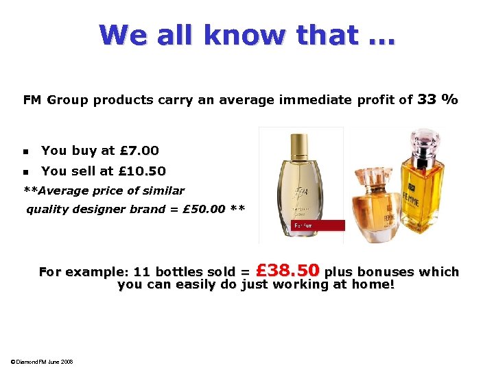 We all know that … FM Group products carry an average immediate profit of