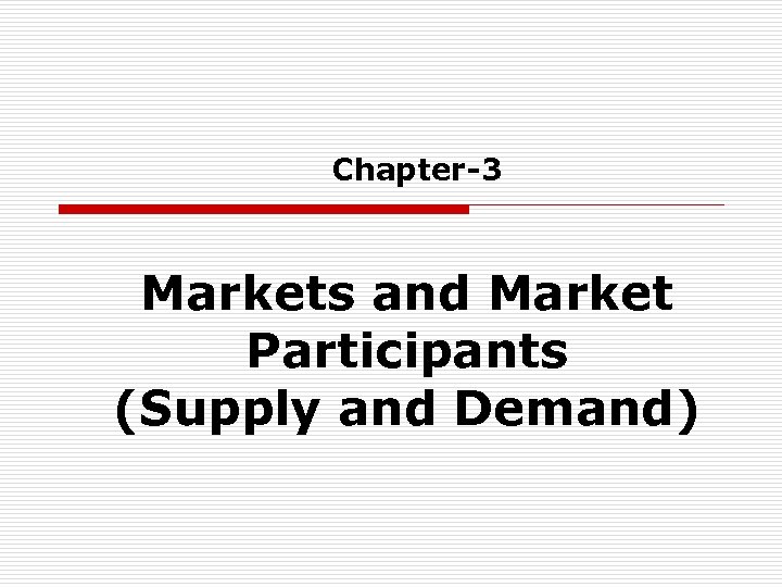 Chapter-3 Markets and Market Participants (Supply and Demand) 