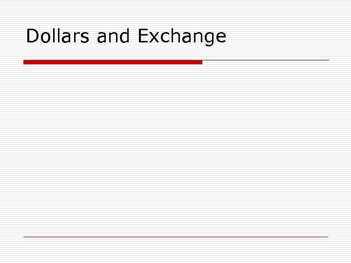 Dollars and Exchange 