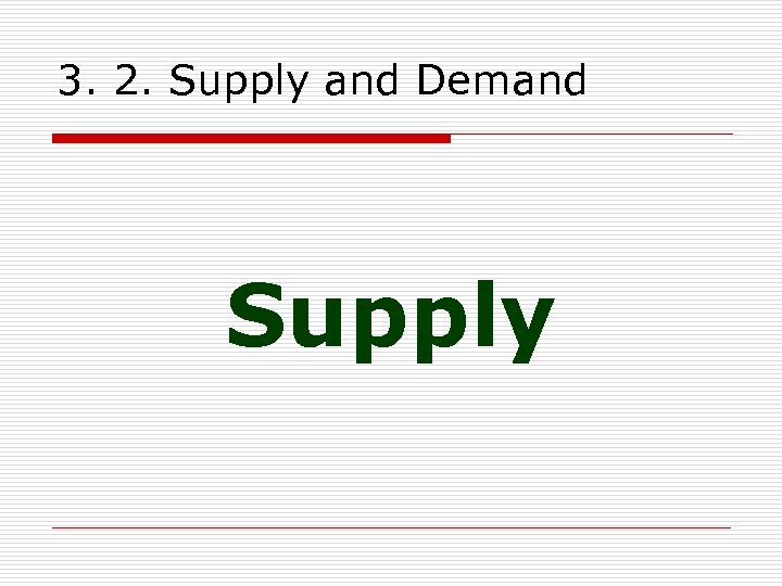 3. 2. Supply and Demand Supply 