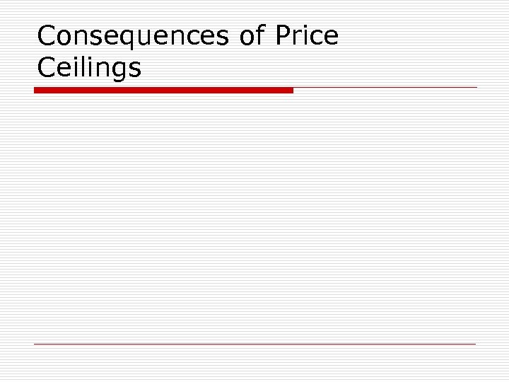 Consequences of Price Ceilings 