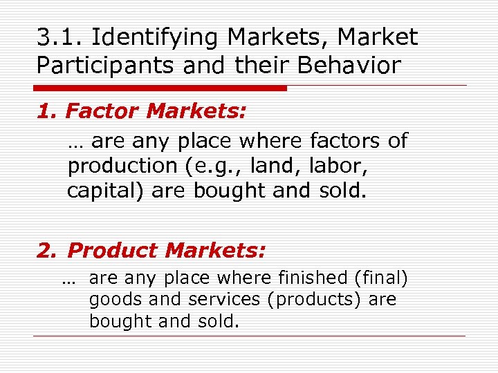 3. 1. Identifying Markets, Market Participants and their Behavior 1. Factor Markets: … are