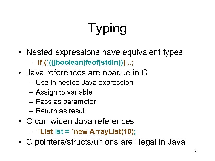 Typing • Nested expressions have equivalent types – if (`((jboolean)feof(stdin))). . ; • Java