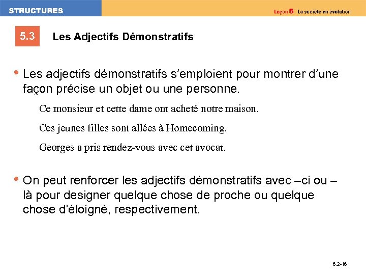 5. 3 Les Adjectifs Démonstratifs • Les adjectifs démonstratifs s’emploient pour montrer d’une façon