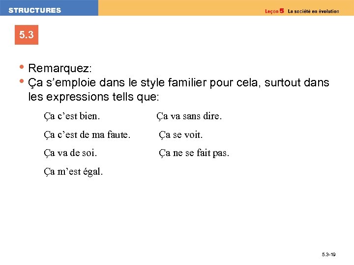 5. 3 • Remarquez: • Ça s’emploie dans le style familier pour cela, surtout