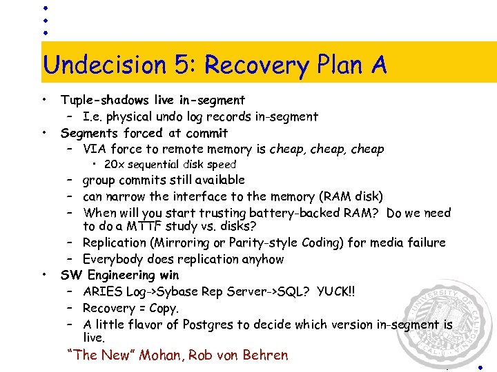 Undecision 5: Recovery Plan A • • Tuple-shadows live in-segment – I. e. physical