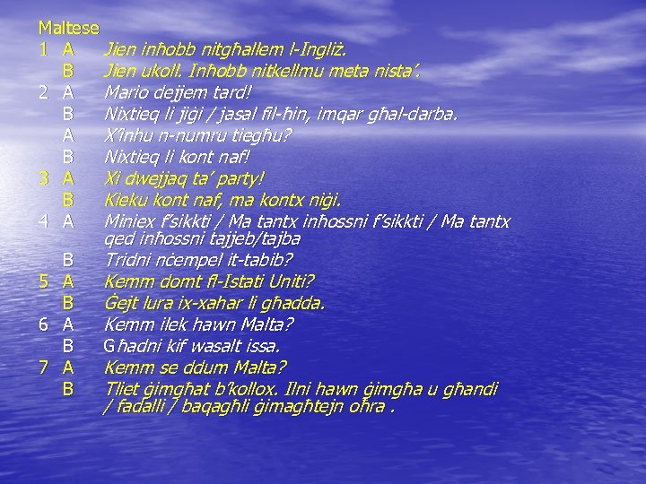 Maltese 1 A Jien inħobb nitgħallem l-Ingliż. B Jien ukoll. Inħobb nitkellmu meta nista’.