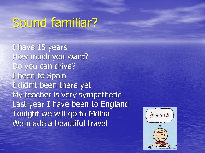 Sound familiar? I have 15 years How much you want? Do you can drive?