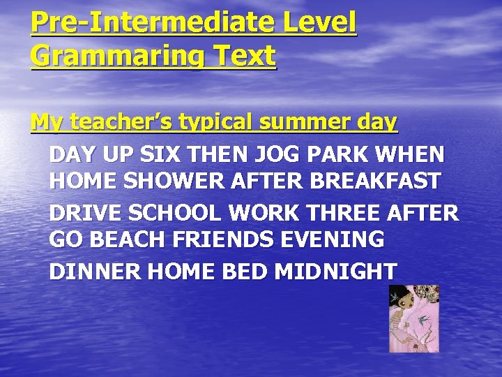 Pre-Intermediate Level Grammaring Text My teacher’s typical summer day DAY UP SIX THEN JOG