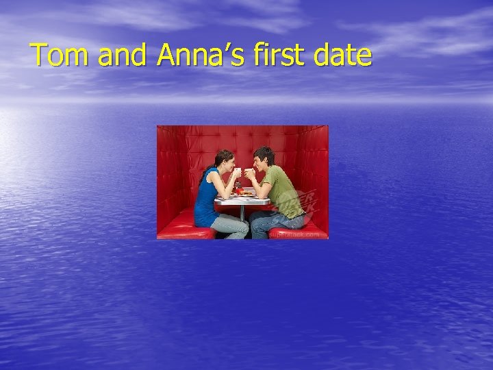 Tom and Anna’s first date 