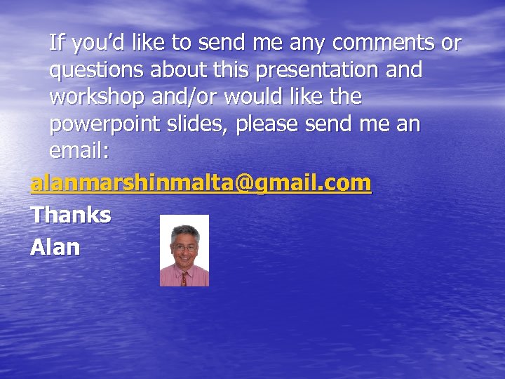 If you’d like to send me any comments or questions about this presentation and