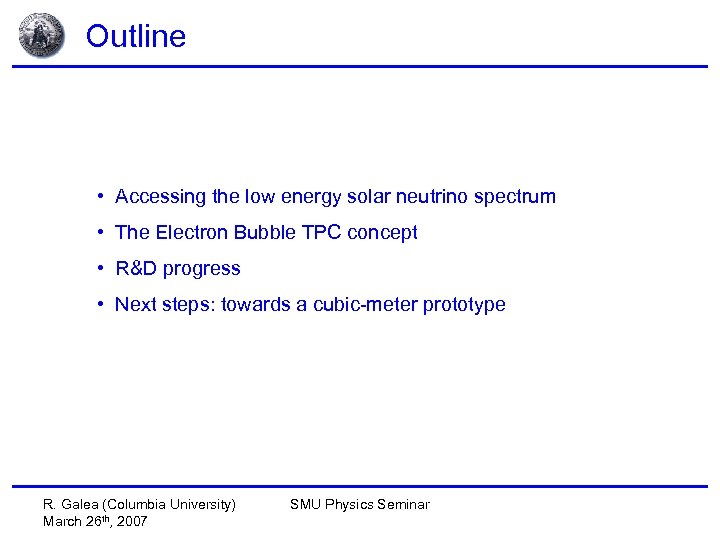 Outline • Accessing the low energy solar neutrino spectrum • The Electron Bubble TPC