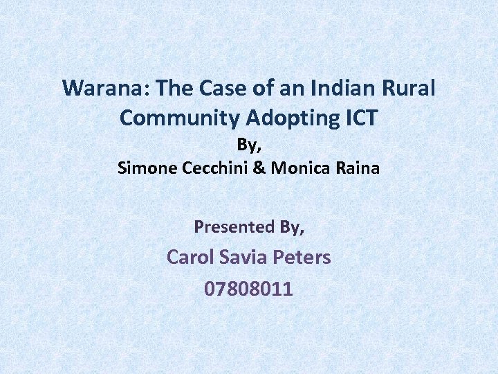 Warana: The Case of an Indian Rural Community Adopting ICT By, Simone Cecchini &