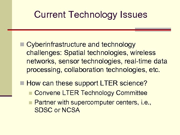 Current Technology Issues n Cyberinfrastructure and technology challenges: Spatial technologies, wireless networks, sensor technologies,