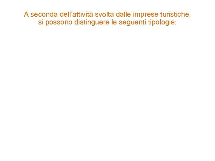 A seconda dell’attività svolta dalle imprese turistiche, si possono distinguere le seguenti tipologie: 