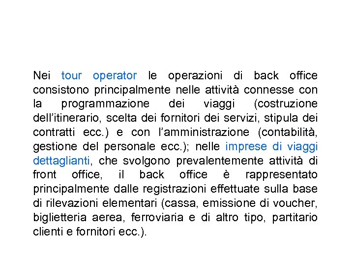 Nei tour operator le operazioni di back office consistono principalmente nelle attività connesse con