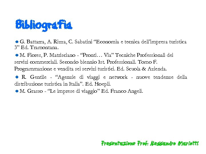 Bibliografia G. Battarra, A. Rizza, C. Sabatini “Economia e tecnica dell’impresa turistica 3” Ed.