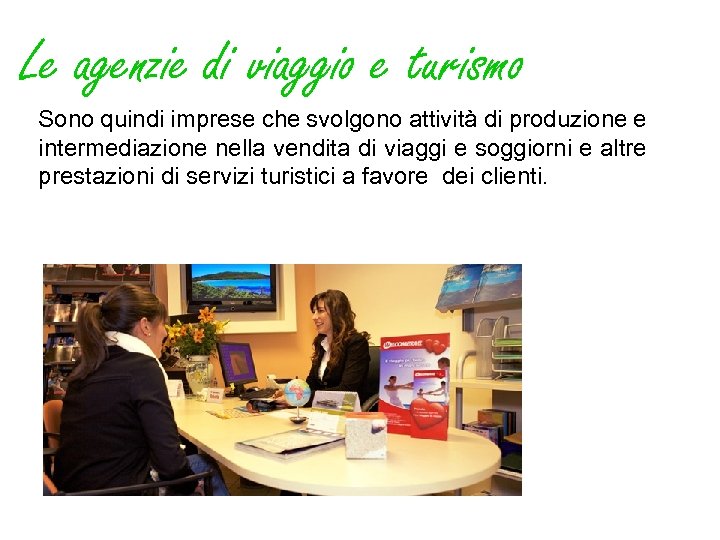 Le agenzie di viaggio e turismo Sono quindi imprese che svolgono attività di produzione