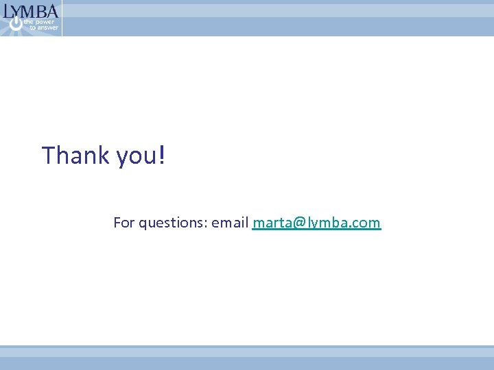 Thank you! For questions: email marta@lymba. com 