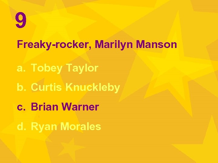 9 Freaky-rocker, Marilyn Manson a. Tobey Taylor b. Curtis Knuckleby c. Brian Warner d.