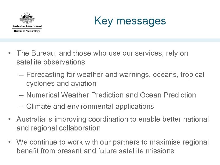 Key messages • The Bureau, and those who use our services, rely on satellite