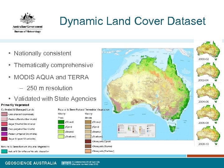 Dynamic Land Cover Dataset • Nationally consistent 2000 -02 • Thematically comprehensive • MODIS